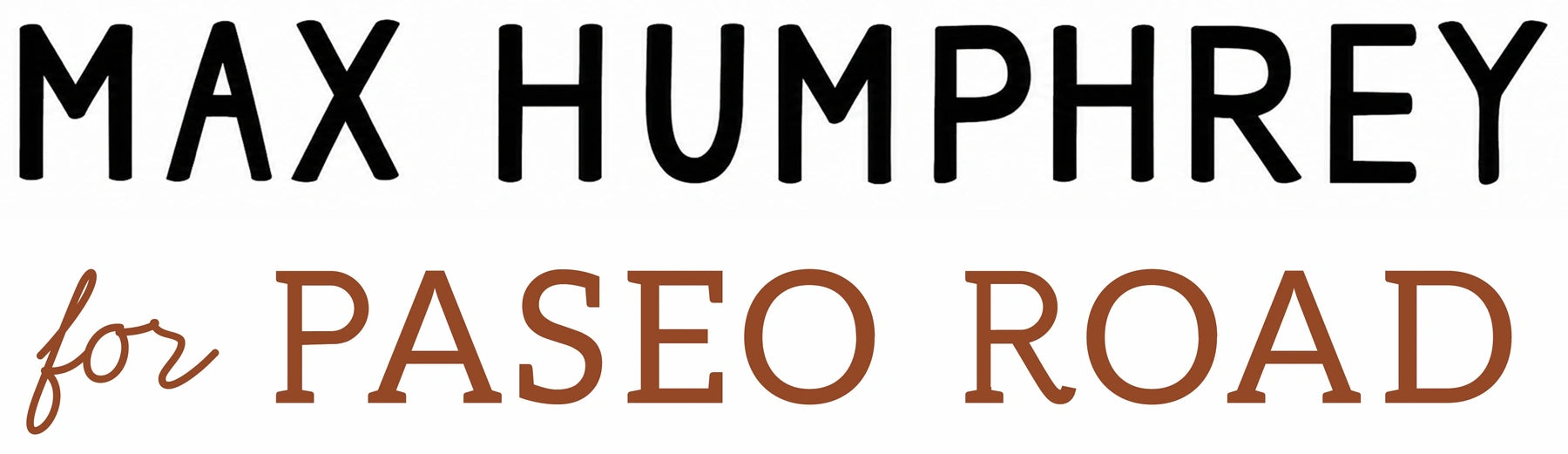 Max Humphrey for Paseo Road
